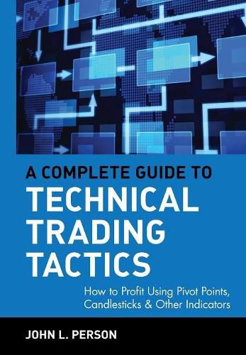 Cover image for A Complete Guide to Technical Trading Tactics: How to Profit Using Pivot Points, Candlesticks and Other Indicators