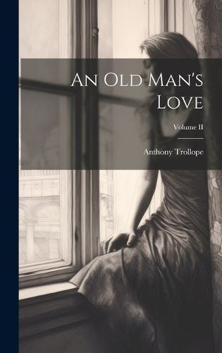 Cover image for An Old Man's Love; Volume II