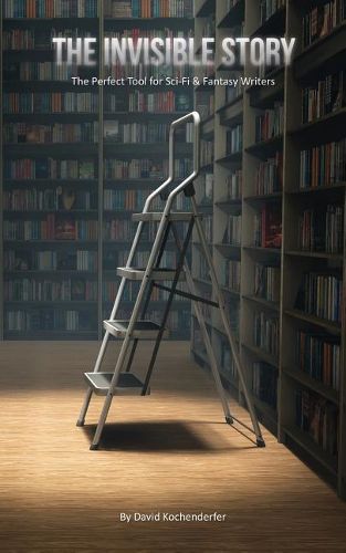Cover image for The Invisible Story: The Perfect Tool for Sci-Fi & Fantasy Writers