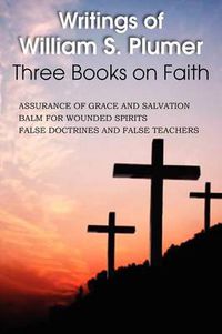 Cover image for Writings of William S. Plumer, Three Books on Faith