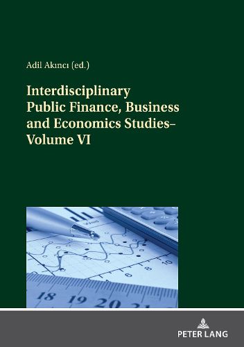 Cover image for Interdisciplinary Public Finance, Business and Economics Studies-Volume VI