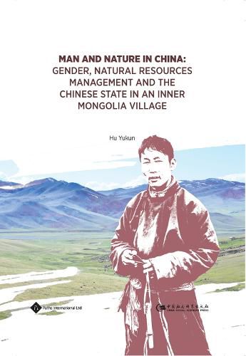 Cover image for Man and Nature in China: Gender, Natural Resources Management and the Chinese State in an Inner Mongolia Village