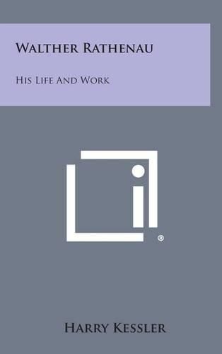 Walther Rathenau: His Life and Work