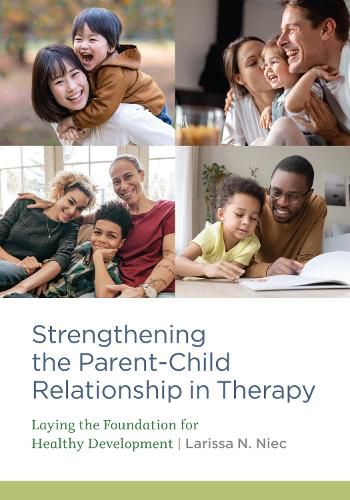 Cover image for Strengthening the Parent-Child Relationship in Therapy: Laying the Foundation for Healthy Development