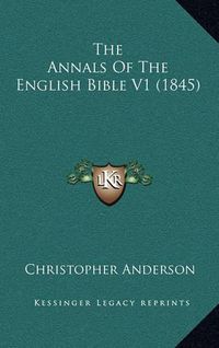 Cover image for The Annals of the English Bible V1 (1845)