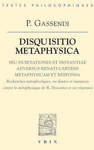 Disquisitio Metaphysica: Disquisitio Metaphysica Seu Dubitationes Et Instantiae Adversus Renati Cartesii Metaphysicam Et Responsa (Recherches Metaphysiques Ou Doutes Et Instances Contre La Metaphysique de Rene Descartes Et Ses Reponses)