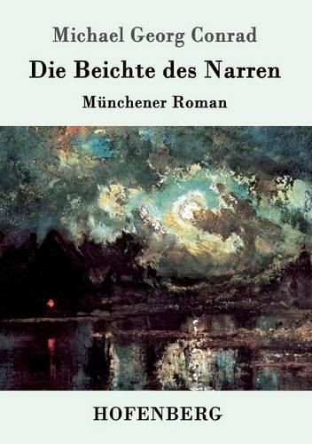 Die Beichte des Narren: Munchener Roman