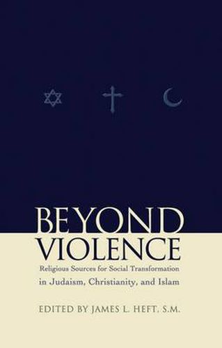 Cover image for Beyond Violence: Religious Sources of Social Transformation in Judaism, Christianity, and Islam