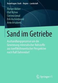 Cover image for Sand im Getriebe: Aushandlungsprozesse um die Gewinnung mineralischer Rohstoffe aus konflikttheoretischer Perspektive nach Ralf Dahrendorf