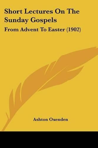 Short Lectures on the Sunday Gospels: From Advent to Easter (1902)