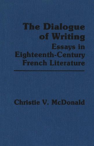 Cover image for The Dialogue of Writing: Essays in Eighteenth-Century French Literature