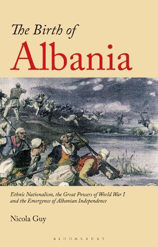 Cover image for The Birth of Albania: Ethnic Nationalism, the Great Powers of World War I and the Emergence of Albanian Independence