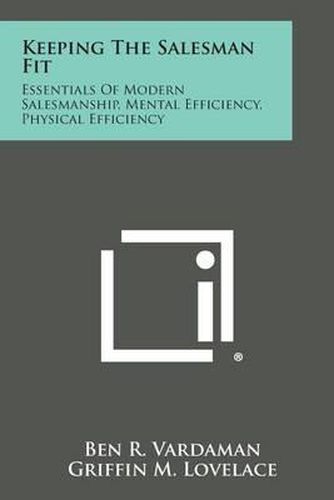 Cover image for Keeping the Salesman Fit: Essentials of Modern Salesmanship, Mental Efficiency, Physical Efficiency