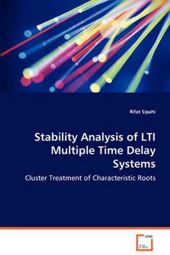 Cover image for Stability Analysis of LTI Multiple Time Delay Systems - Cluster Treatment of Characteristic Roots