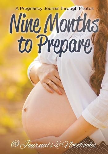 Cover image for Nine Months to Prepare: A Pregnancy Journal through Photos