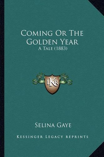 Cover image for Coming or the Golden Year: A Tale (1883)