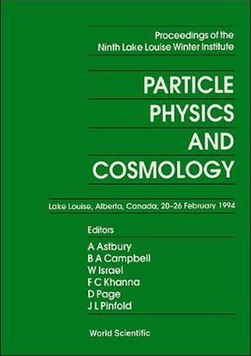 Cover image for Particle Physics And Cosmology - Proceedings Of The Ninth Lake Louise Winter Institute