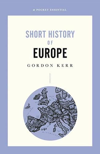 A Pocket Essential Short History of Europe: From Charlemagne to the Treaty of Lisbon
