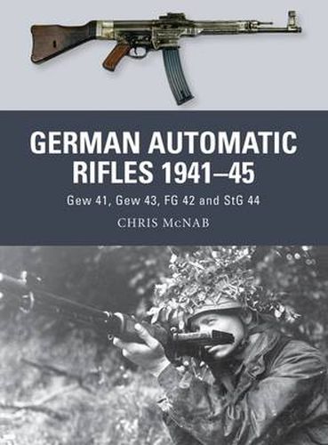 Cover image for German Automatic Rifles 1941-45: Gew 41, Gew 43, FG 42 and StG 44