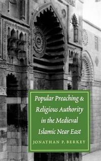 Cover image for Popular Preaching and Religious Authority in the Medieval Islamic Near East