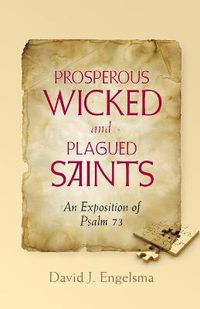 Cover image for Prosperous Wicked and Plagued Saints: An Exposition of Psalm 73