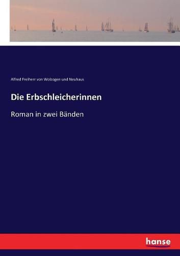 Die Erbschleicherinnen: Roman in zwei Banden