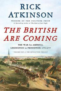 Cover image for The British Are Coming: The War for America, Lexington to Princeton, 1775-1777