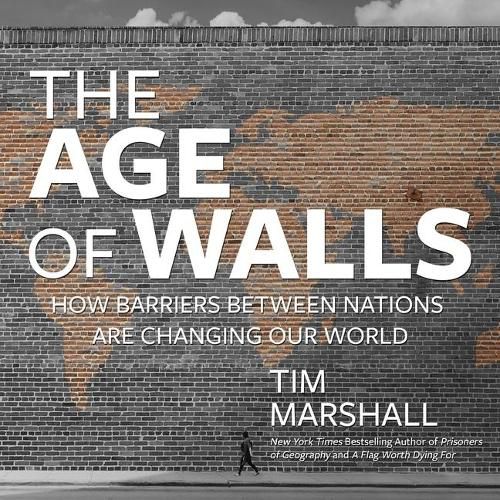 The Age of Walls Lib/E: How Barriers Between Nations Are Changing Our World