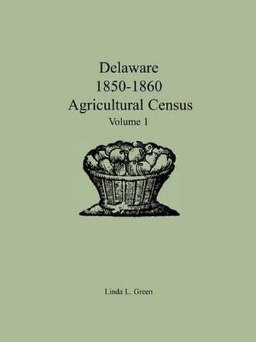 Delaware 1850-1860 Agricultural Census: Volume 1