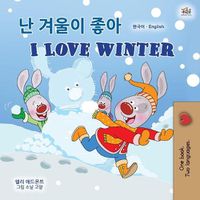 Cover image for I Love Winter (Korean English Bilingual Children's Book)