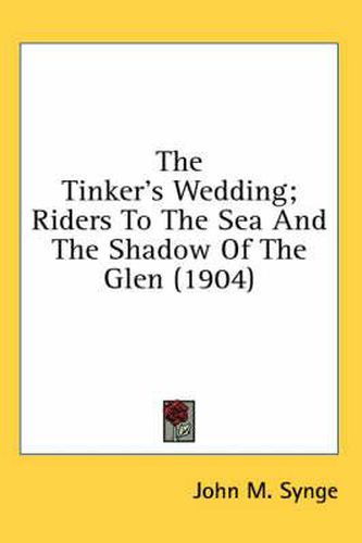 The Tinker's Wedding; Riders to the Sea and the Shadow of the Glen (1904)