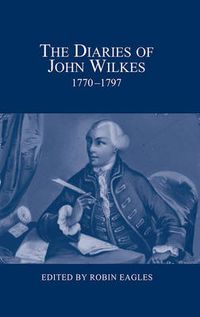 Cover image for The Diaries of John Wilkes, 1770-1797