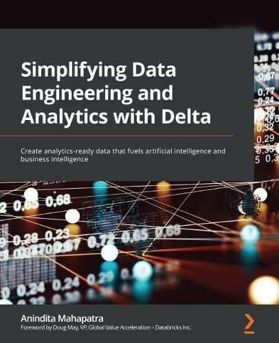 Cover image for Simplifying Data Engineering and Analytics with Delta: Create analytics-ready data that fuels artificial intelligence and business intelligence