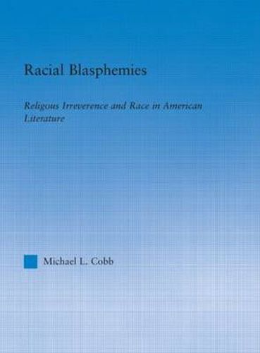 Cover image for Racial Blasphemies: Religious Irreverence and Race in American Literature