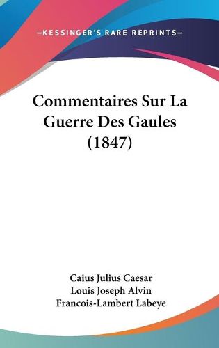 Cover image for Commentaires Sur La Guerre Des Gaules (1847)