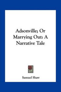 Cover image for Adsonville; Or Marrying Out: A Narrative Tale