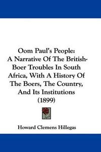 Cover image for Oom Paul's People: A Narrative of the British-Boer Troubles in South Africa, with a History of the Boers, the Country, and Its Institutions (1899)