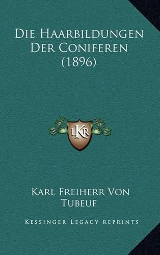 Cover image for Die Haarbildungen Der Coniferen (1896)