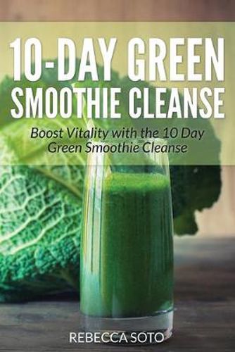 Cover image for 10-Day Green Smoothie Cleanse: Boost Vitality with the 10 Day Green Smoothie Cleanse