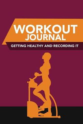 Cover image for Workout Journal: Getting Healthy and Recording It