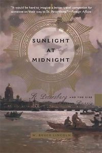 Cover image for Sunlight at Midnight: St.Petersburg and the Rise of Modern Russia