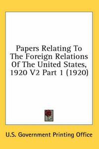 Cover image for Papers Relating to the Foreign Relations of the United States, 1920 V2 Part 1 (1920)