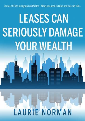 Cover image for Leases Can Seriously Damage Your Wealth: Leases of Flats in England and Wales