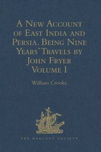 Cover image for A New Account of East India and Persia. Being Nine Years' Travels, 1672-1681, by John Fryer: Volume I