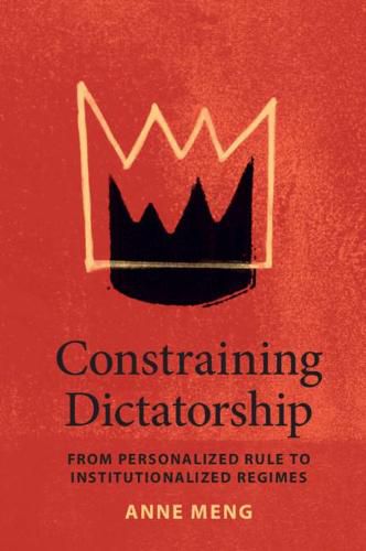 Cover image for Constraining Dictatorship: From Personalized Rule to Institutionalized Regimes