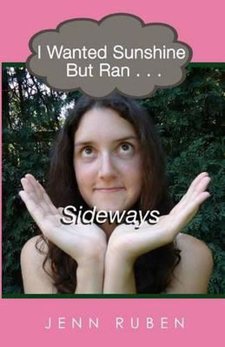 Cover image for I Wanted Sunshine But Ran . . . Sideways