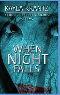 Cover image for When Night Falls: A Collection of Short Stories and Poems