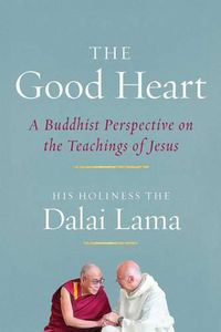 Cover image for The Good Heart: A Buddhist Perspective on the Teachings of Jesus