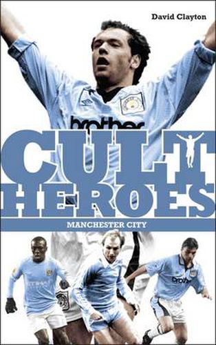 Manchester City Cult Heroes: City's Greatest Icons