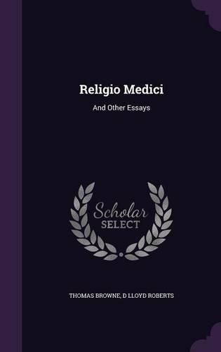 Religio Medici: And Other Essays